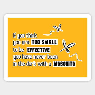 Inspirational Quotes - If you think you are too small to be effective you have never been in the dark with a mosquito Sticker